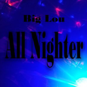 Download track All Nighter Big Lou