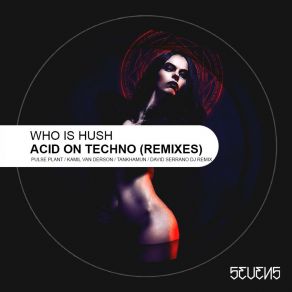 Download track Acid On Techno (David Serrano DJ Remix) Who Is HushDJ Remix, David Serrano, David Serrano DJ