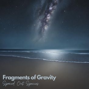 Download track Fragments Of Gravity Spaced Out Species