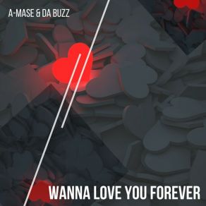 Download track Wanna Love You Forever Da Buzz