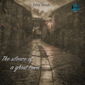 Download track The Silence Of A Ghost Town Erny Brash