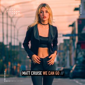 Download track We Can Go Matt Cruise