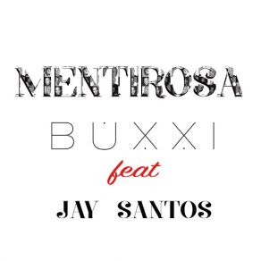 Download track Mentirosa (Jay Santos) Buxxi, Jay Santos