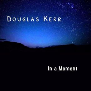 Download track In A Moment Douglas Kerr