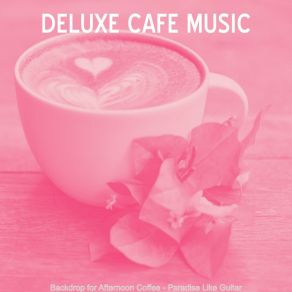 Download track Breathtaking Ambiance For Coffee Shops Deluxe Cafe Music