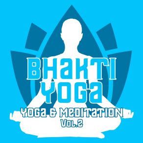 Download track Yoga, Meditation & Pilates Pt. 4 Bhakti Yoga