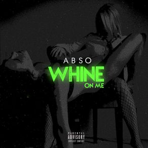 Download track Whine On Me Abso