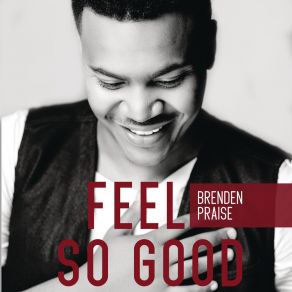 Download track Feel So Good Brenden Praise