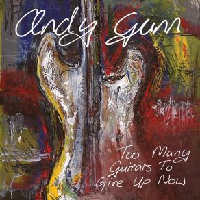 Download track Too Many Guitars To Give Up Now Andy Gunn