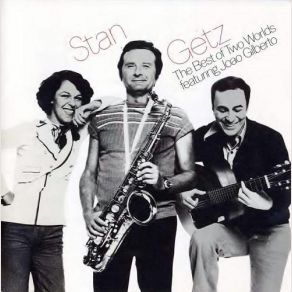 Download track Just One Of Those Things João Gilberto, Stan Getz