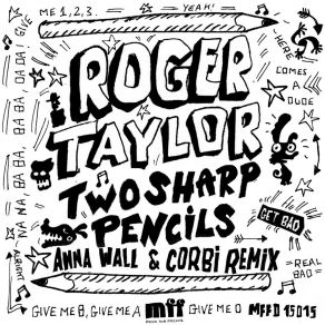 Download track Two Sharp Pencils (Get Bad) (Anna Wall & Corbi Remix Radio Edit) Roger Taylor