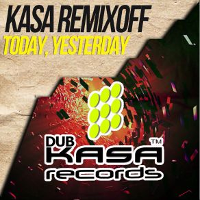 Download track Today, Yesterday (Dub Mix) Kasa Remixoff