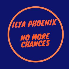 Download track No More Chances (Extended Mix) Ilya Phoenix