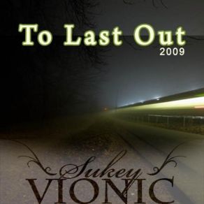 Download track Sukey _ Vionic _ To _ Last _ Out _ 2009 _ (Radio Edit) Sukey Vionic