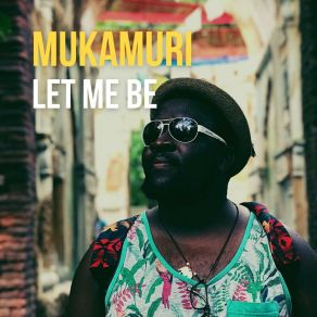 Download track Let Me Be Mukamuri