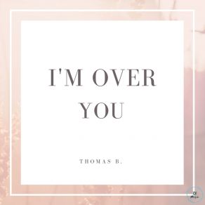 Download track I'm Over You (Tb Mix) B. Thomas