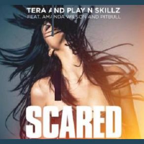 Download track Scared (Bk Duke & Tisso Radio Edit) Amanda Wilson, Play - N - Skillz, Tera, Pitbull