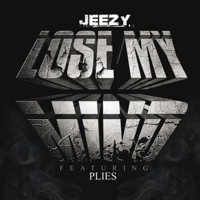 Download track Lose My Mind (Radio Edit) Young JeezyPlies