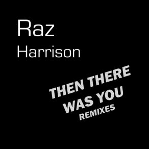 Download track Then There Was You (Funk Star Remix) Raz Harrison