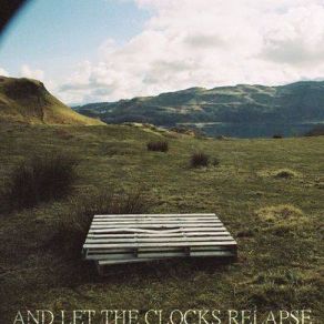 Download track Something Else And Let The Clocks Relapse