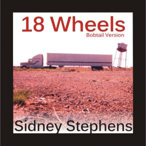 Download track 18 Wheels (Bobtail Version) Sidney Stephens