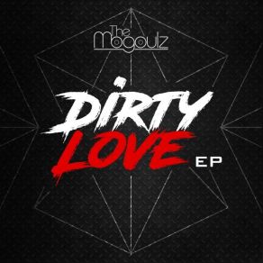 Download track Dirty Love (Original Mix) The Mogoulz