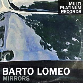 Download track Mirrors (Bonus 2) Barto Lomeo