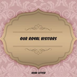 Download track Our Royal Visitors Dead Letter