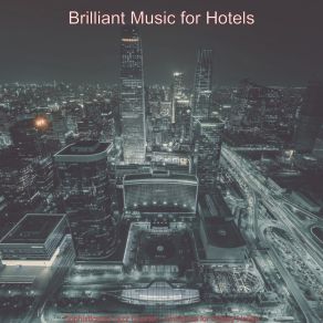 Download track Suave Backdrops For Hotels Brilliant Music For Hotels