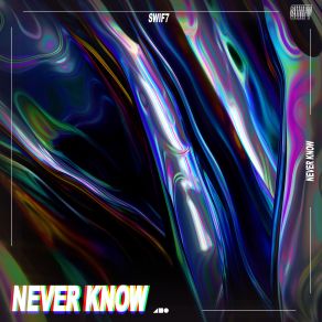 Download track Never Know Swif7