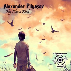 Download track Fly Like A Bird Alexander Pilyasov