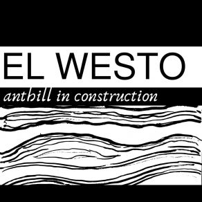 Download track Anthill In Construction El Westo