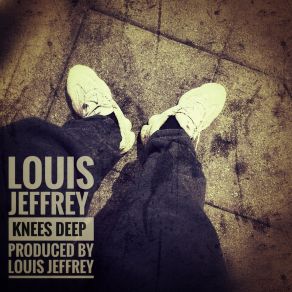 Download track Knees Deep Louis Jeffrey