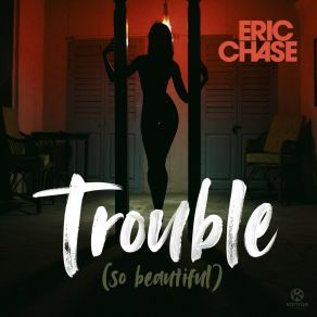 Download track Trouble (So Beautiful) (Extended Mix) Eric Chase