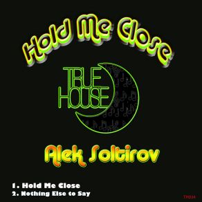 Download track Nothing Else To Say Original Mix Alek Soltirov