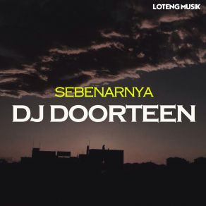 Download track Sebenarnya DJ DOORTEEN