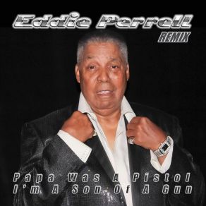 Download track Papa Was A Pistol And I'm A Son Of A Gun (Radio Mix) Eddie Perrell