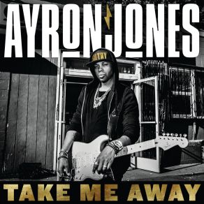 Download track Take Me Away (Radio Edit) Ayron Jones