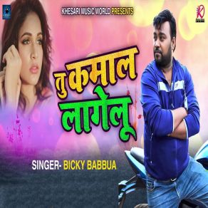 Download track Tu Kamal Lagelu Bicky Babbua