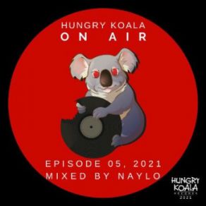 Download track Hungry Koala On Air 005, 2021 (Continuous DJ Mix) Naylo