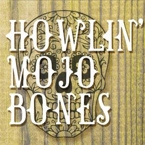 Download track Howlin' Mojo Bones Howlin' Mojo Bones