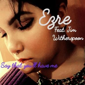 Download track Say That You'll Have Me EzreJim Witherspoon