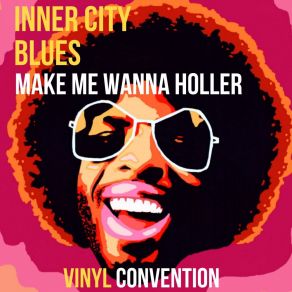 Download track Inner City Blues (Make Me Wanna Holler) (Vinyl Convention Radio Edit) Vinyl Convention