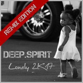 Download track Lonely 2K17 (Alien Cut Remix) Deep. Spirit