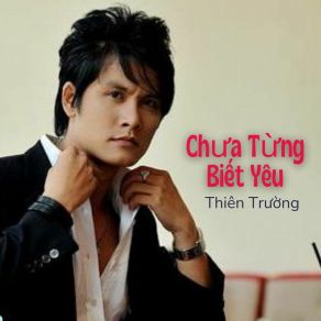 Download track Chưa Từng Biết Yêu Thien Truong