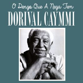 Download track O Dengo Que A Nega Tem Dorival Caymmi