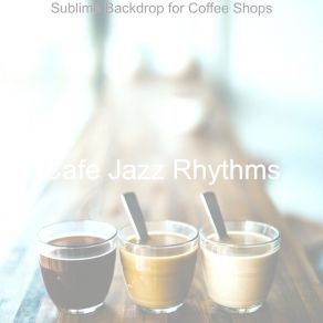 Download track Sublime Backdrops For Afternoon Coffee Cafe Jazz Rhythms