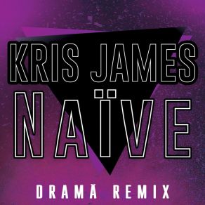 Download track Naive (Drama Remix; Extended Mix) Kris James