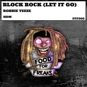 Download track Block Rock (Let It Go) (Original Mix) Robbie Teeze