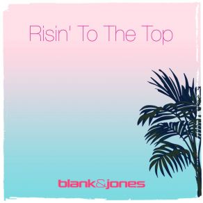 Download track Risin' To The Top (Finland & Aaskoven's Archipelago Instrumental Mix) Blank & Jones
